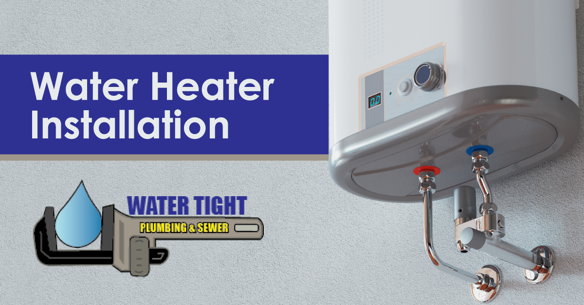Water Heater Installation Water Tight Plumbing & Sewer